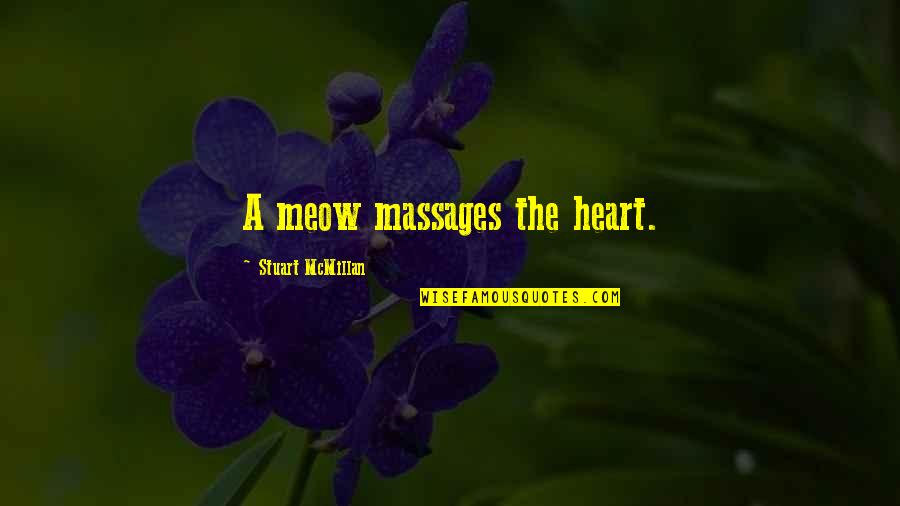 Meow Quotes By Stuart McMillan: A meow massages the heart.