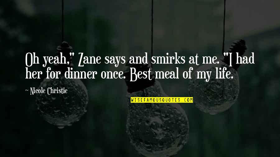 Mephala Quotes By Nicole Christie: Oh yeah," Zane says and smirks at me.