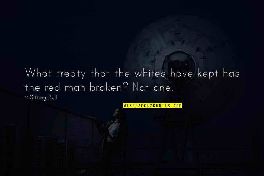 Mephisto Movie Quotes By Sitting Bull: What treaty that the whites have kept has
