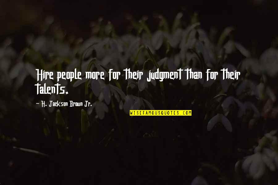 Mephisto Pheles Quotes By H. Jackson Brown Jr.: Hire people more for their judgment than for