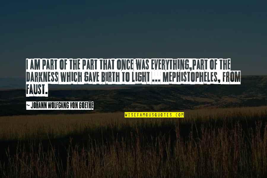 Mephistopheles Quotes By Johann Wolfgang Von Goethe: I am part of the part that once