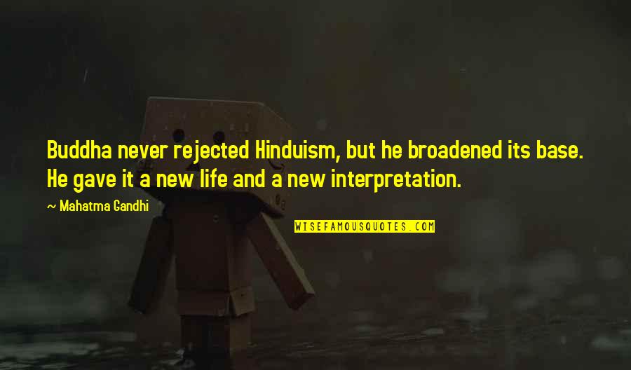 Mephistophelian Look Quotes By Mahatma Gandhi: Buddha never rejected Hinduism, but he broadened its