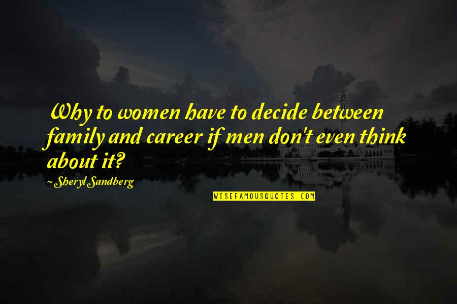 Mephistopholese Quotes By Sheryl Sandberg: Why to women have to decide between family