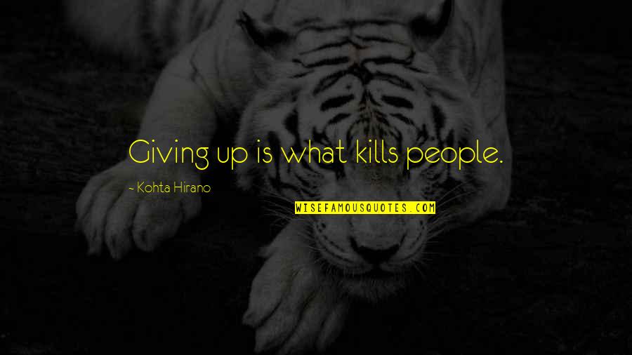 Meprises Quotes By Kohta Hirano: Giving up is what kills people.