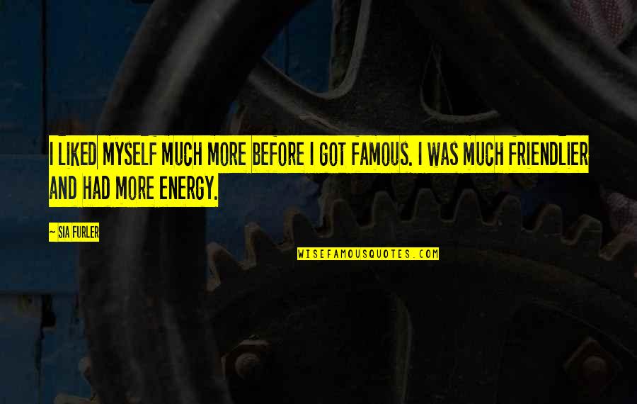 Mer Nsk Kros Quotes By Sia Furler: I liked myself much more before I got Mer Nsk Kros Quotes By Sia Furler: I liked myself much more before I got