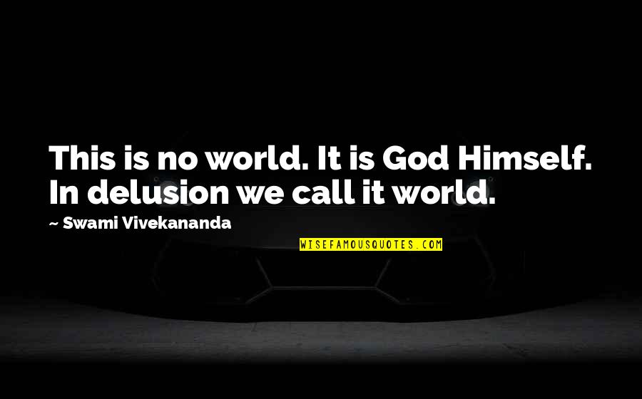 Mera Dil Quotes By Swami Vivekananda: This is no world. It is God Himself.