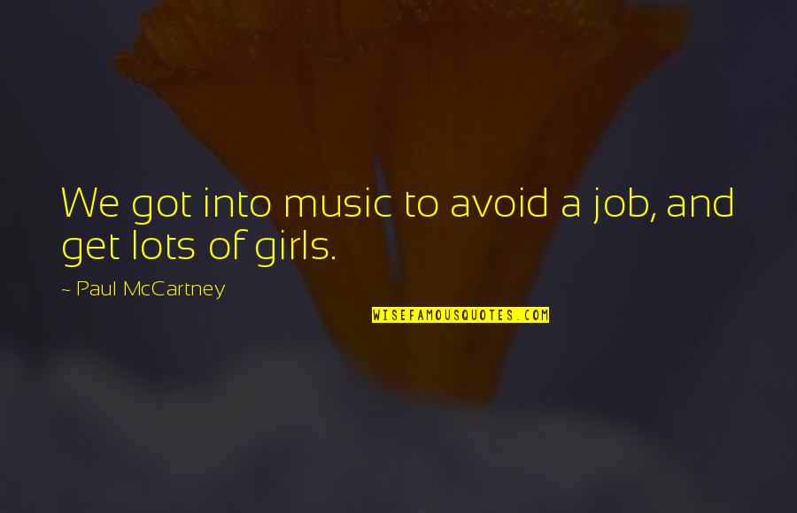 Mera Khuda Quotes By Paul McCartney: We got into music to avoid a job, Mera Khuda Quotes By Paul McCartney: We got into music to avoid a job,