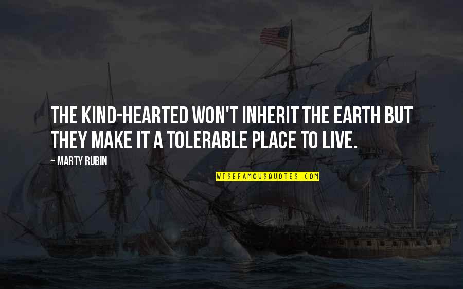 Mera Naam Joker Quotes By Marty Rubin: The kind-hearted won't inherit the earth but they