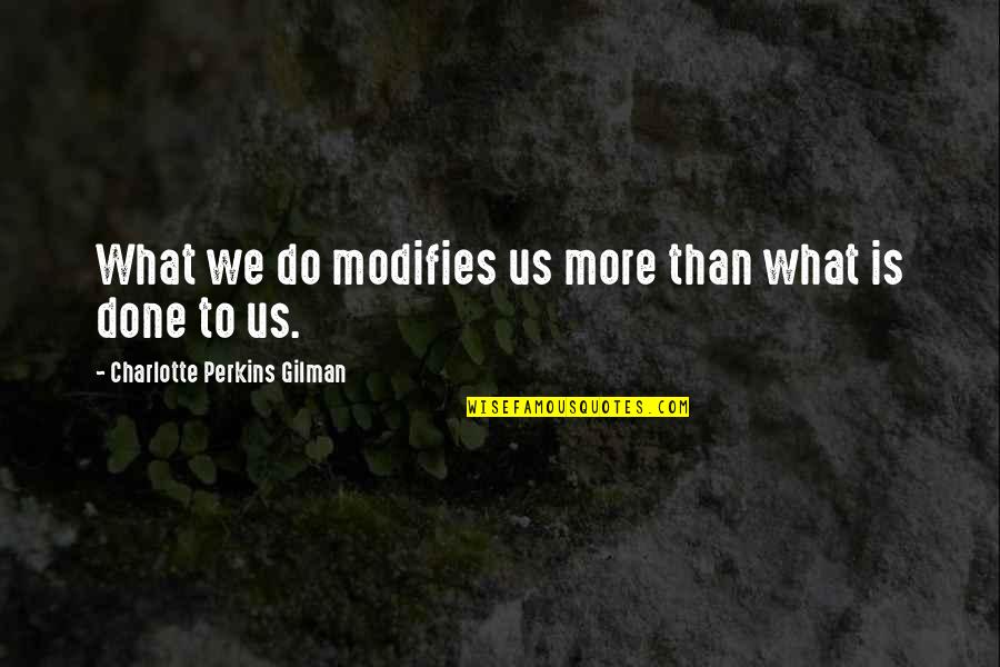 Mera Naam Yousuf Hai Quotes By Charlotte Perkins Gilman: What we do modifies us more than what