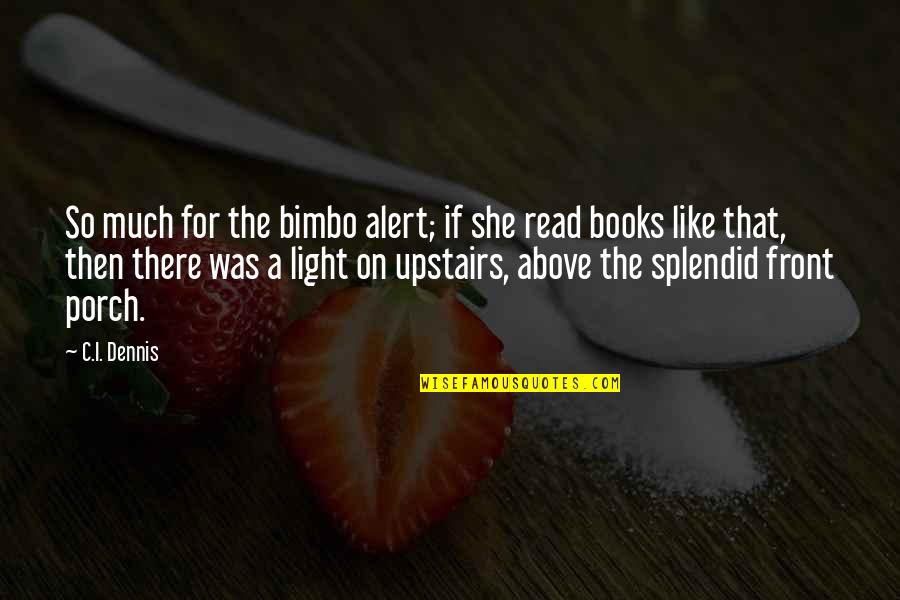 Mera Sardar Quotes By C.I. Dennis: So much for the bimbo alert; if she Mera Sardar Quotes By C.I. Dennis: So much for the bimbo alert; if she