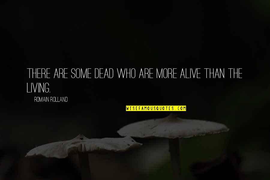 Meraat Quotes By Romain Rolland: There are some dead who are more alive