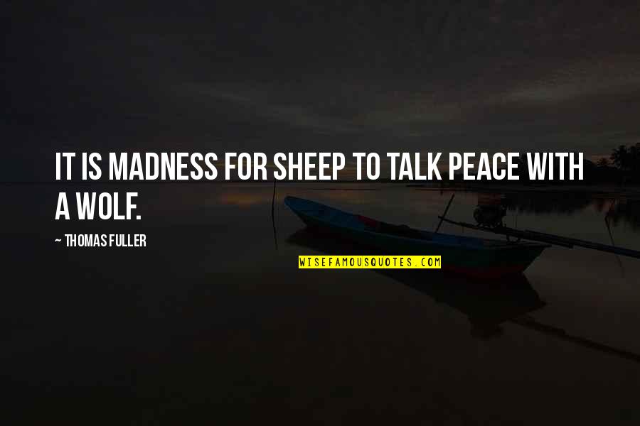 Merabaazaar Quotes By Thomas Fuller: It is madness for sheep to talk peace
