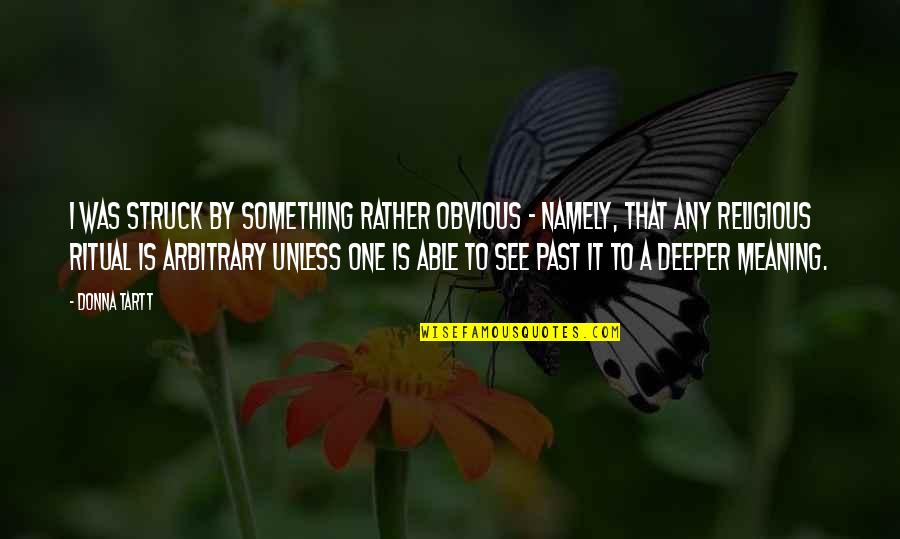 Merabetrix Quotes By Donna Tartt: I was struck by something rather obvious -