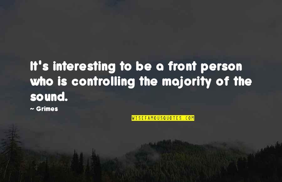 Merade Quotes By Grimes: It's interesting to be a front person who