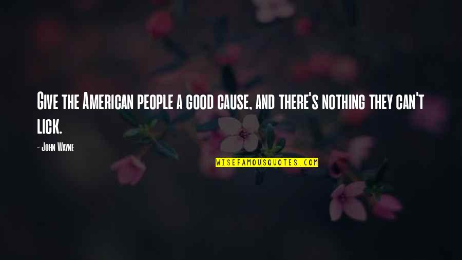 Meradi Quotes By John Wayne: Give the American people a good cause, and