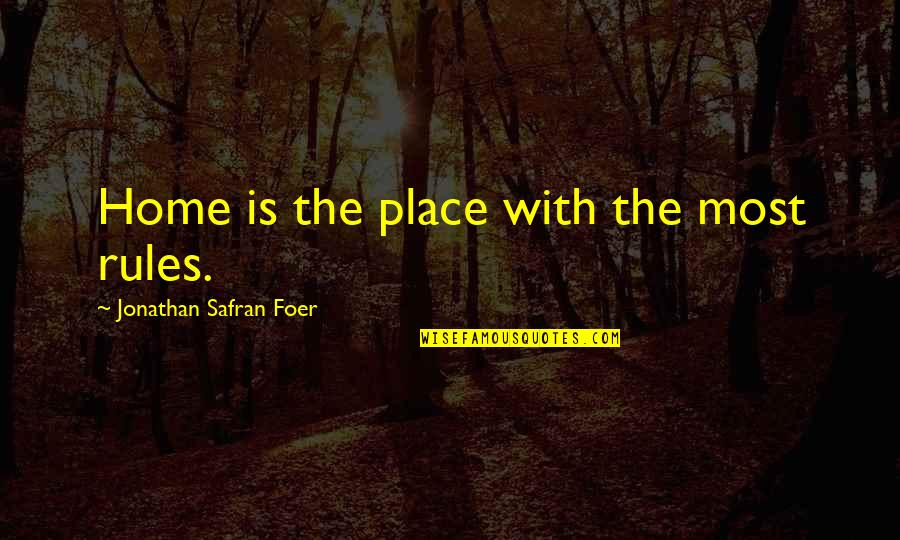 Meraence Quotes By Jonathan Safran Foer: Home is the place with the most rules. Meraence Quotes By Jonathan Safran Foer: Home is the place with the most rules.