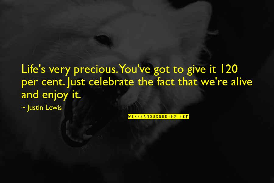 Meraence Quotes By Justin Lewis: Life's very precious. You've got to give it