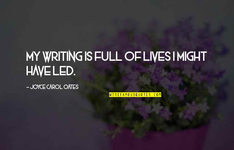 Merah Putih Quotes By Joyce Carol Oates: My writing is full of lives I might