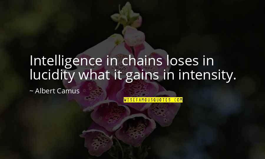 Meraj Quotes By Albert Camus: Intelligence in chains loses in lucidity what it