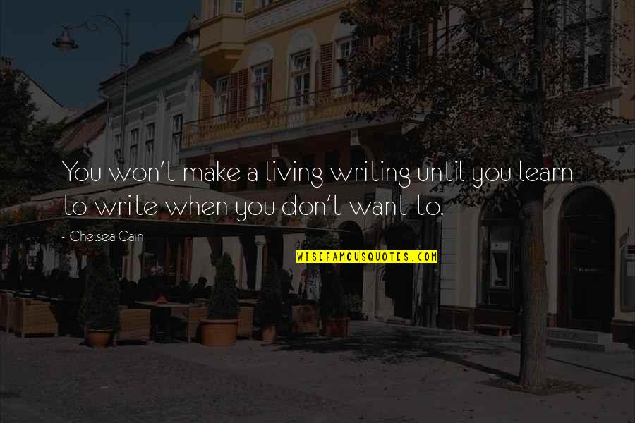 Meraj Shareef Quotes By Chelsea Cain: You won't make a living writing until you