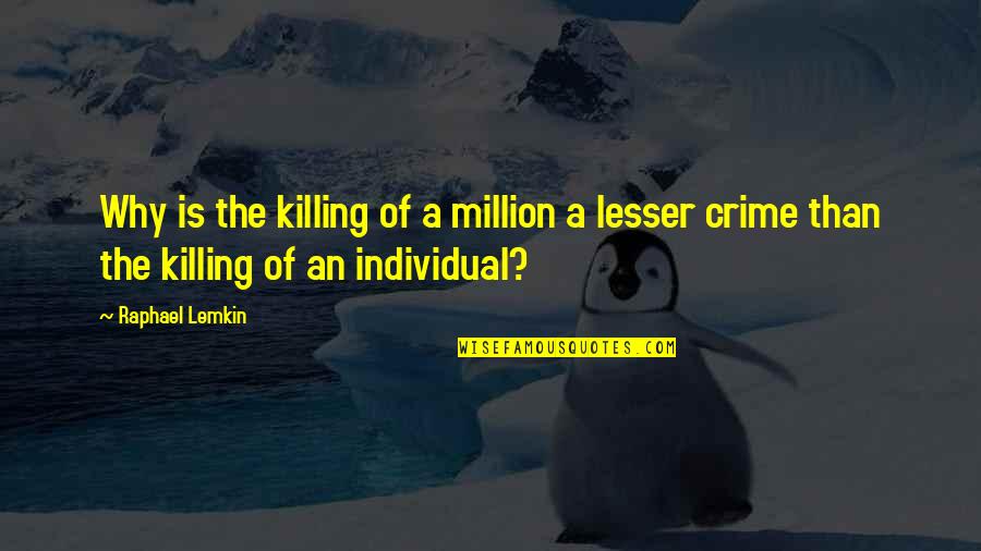 Merajuk Quotes By Raphael Lemkin: Why is the killing of a million a