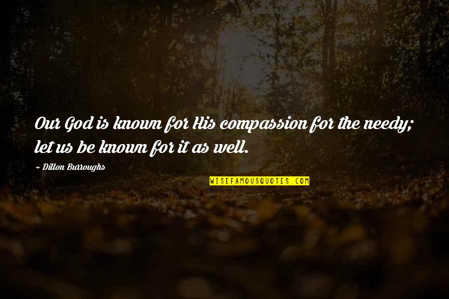 Merajut Tas Quotes By Dillon Burroughs: Our God is known for His compassion for Merajut Tas Quotes By Dillon Burroughs: Our God is known for His compassion for