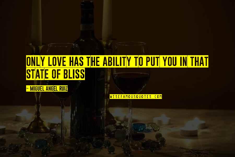 Merajut Tas Quotes By Miguel Angel Ruiz: Only love has the ability to put you Merajut Tas Quotes By Miguel Angel Ruiz: Only love has the ability to put you