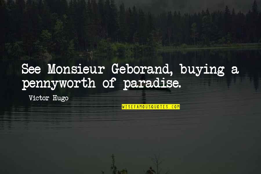 Meraka Institute Quotes By Victor Hugo: See Monsieur Geborand, buying a pennyworth of paradise. Meraka Institute Quotes By Victor Hugo: See Monsieur Geborand, buying a pennyworth of paradise.