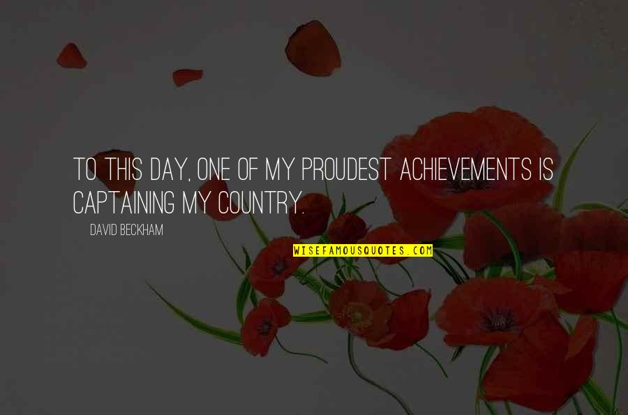 Meraki Mx64 Quotes By David Beckham: To this day, one of my proudest achievements