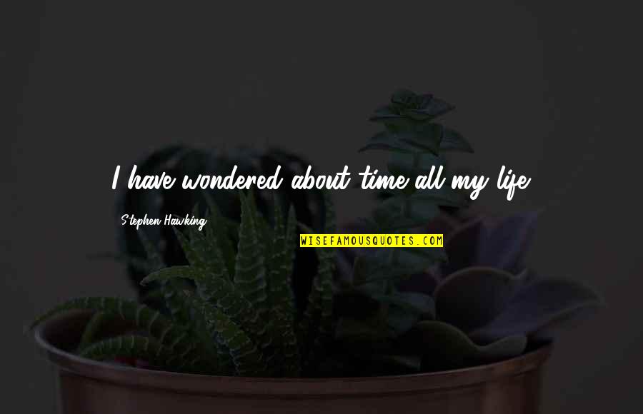 Meraki Mx64 Quotes By Stephen Hawking: I have wondered about time all my life. Meraki Mx64 Quotes By Stephen Hawking: I have wondered about time all my life.