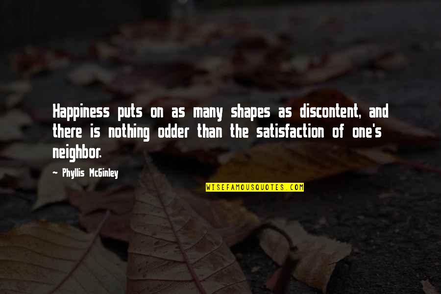 Merakli Quotes By Phyllis McGinley: Happiness puts on as many shapes as discontent, Merakli Quotes By Phyllis McGinley: Happiness puts on as many shapes as discontent,