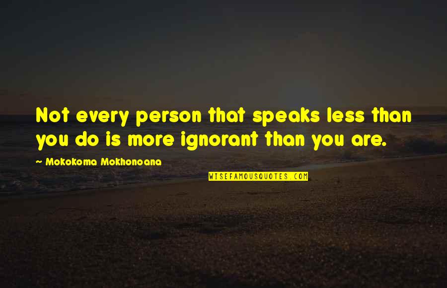 Meralda Warren Quotes By Mokokoma Mokhonoana: Not every person that speaks less than you Meralda Warren Quotes By Mokokoma Mokhonoana: Not every person that speaks less than you