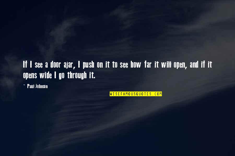 Meramente Isso Quotes By Paul Johnson: If I see a door ajar, I push