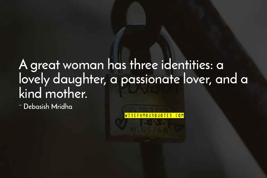 Merancang Kegiatan Quotes By Debasish Mridha: A great woman has three identities: a lovely Merancang Kegiatan Quotes By Debasish Mridha: A great woman has three identities: a lovely