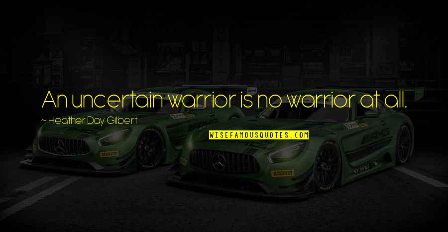 Merancang Strategi Quotes By Heather Day Gilbert: An uncertain warrior is no warrior at all. Merancang Strategi Quotes By Heather Day Gilbert: An uncertain warrior is no warrior at all.