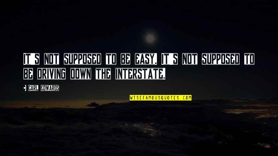 Merangkum Online Quotes By Carl Edwards: It's not supposed to be easy. It's not