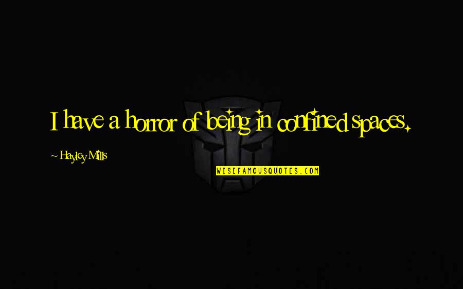Merangkum Online Quotes By Hayley Mills: I have a horror of being in confined Merangkum Online Quotes By Hayley Mills: I have a horror of being in confined