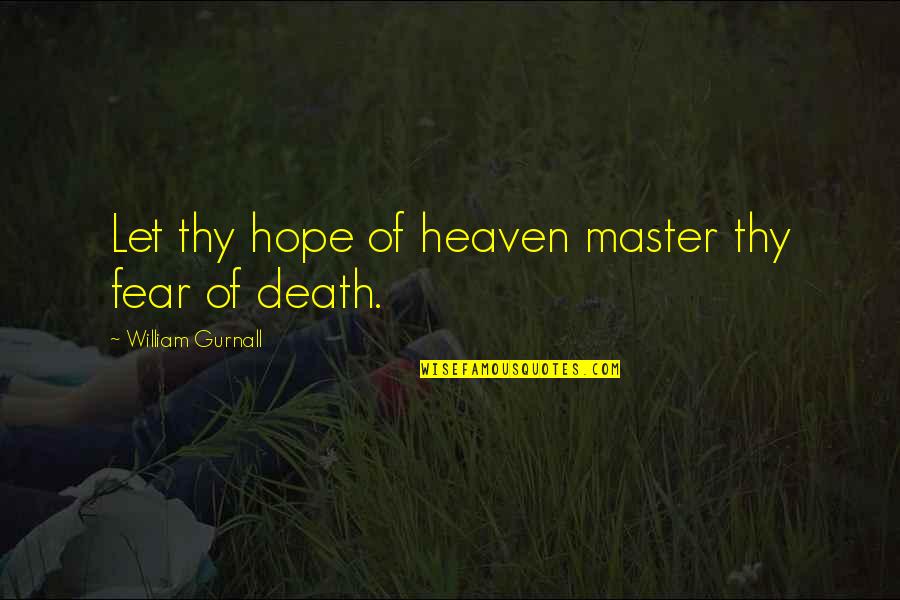 Merangkum Online Quotes By William Gurnall: Let thy hope of heaven master thy fear Merangkum Online Quotes By William Gurnall: Let thy hope of heaven master thy fear