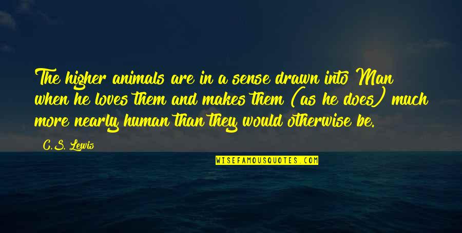 Merangue Quotes By C.S. Lewis: The higher animals are in a sense drawn Merangue Quotes By C.S. Lewis: The higher animals are in a sense drawn