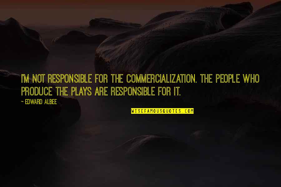Merangue Quotes By Edward Albee: I'm not responsible for the commercialization. The people Merangue Quotes By Edward Albee: I'm not responsible for the commercialization. The people