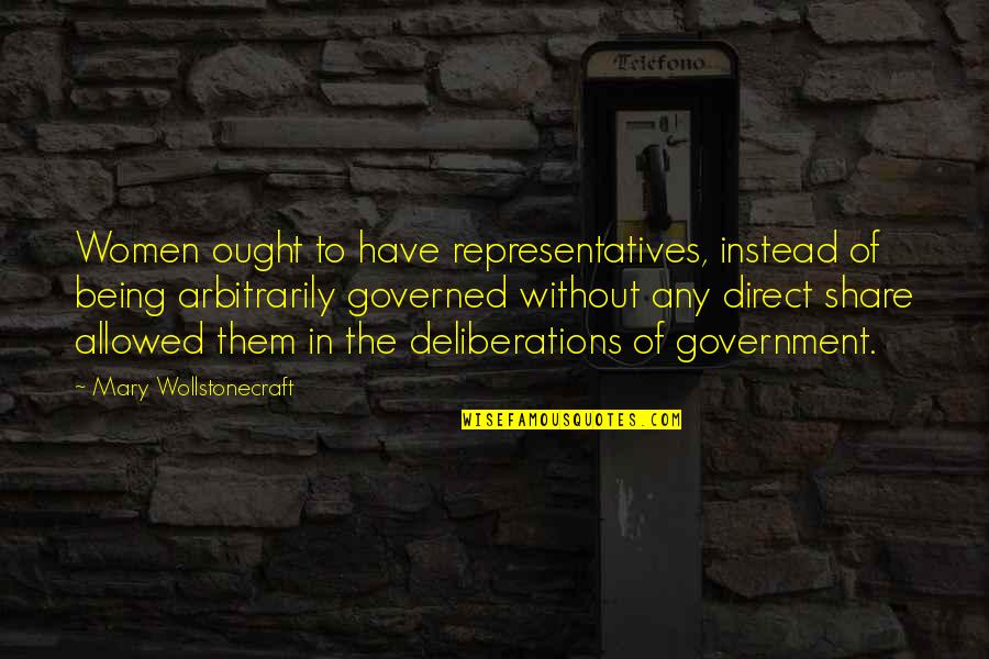 Merano 2000 Quotes By Mary Wollstonecraft: Women ought to have representatives, instead of being
