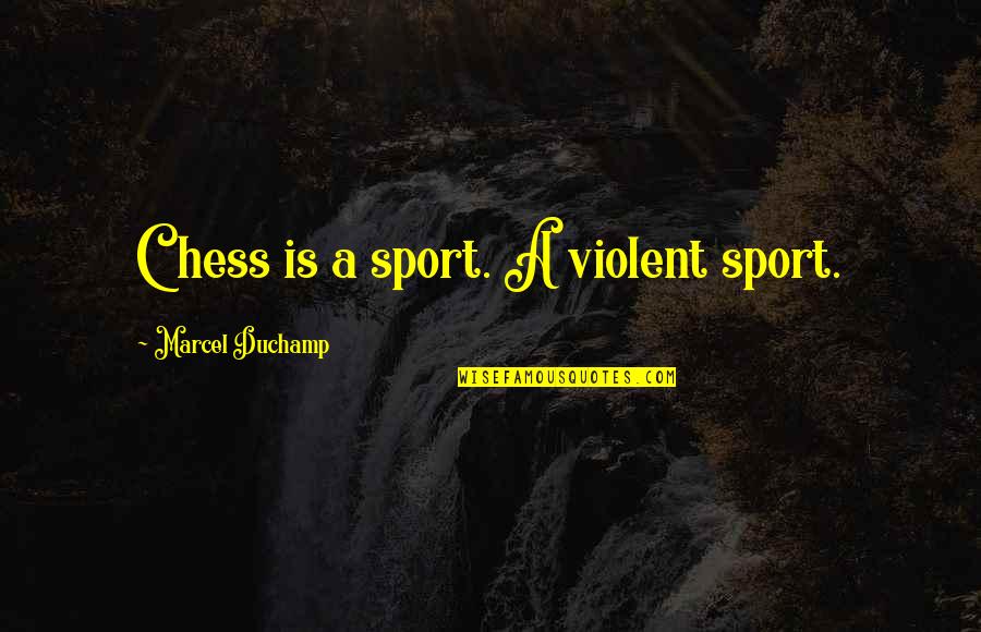 Merano Cello Quotes By Marcel Duchamp: Chess is a sport. A violent sport. Merano Cello Quotes By Marcel Duchamp: Chess is a sport. A violent sport.