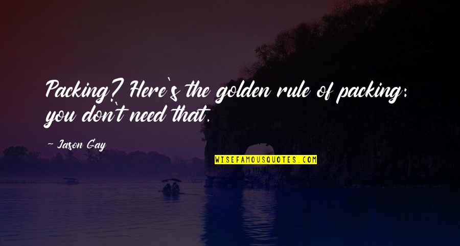 Meranom Quotes By Jason Gay: Packing? Here's the golden rule of packing: you