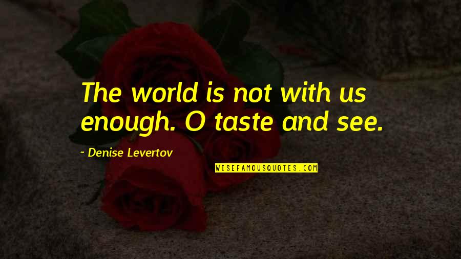 Meranto Trucking Quotes By Denise Levertov: The world is not with us enough. O