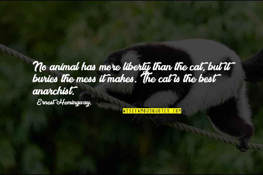 Merasmus Quotes By Ernest Hemingway,: No animal has more liberty than the cat, Merasmus Quotes By Ernest Hemingway,: No animal has more liberty than the cat,
