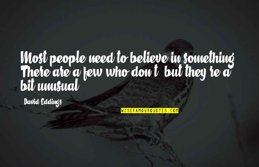 Merauke Quotes By David Eddings: Most people need to believe in something. There