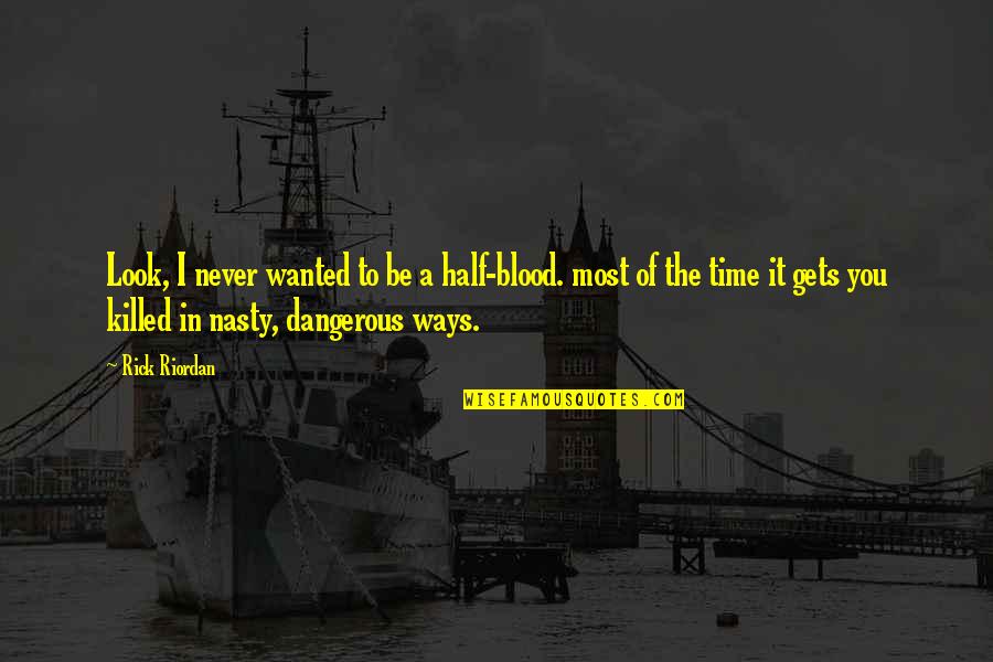 Meravigliosa Storia Quotes By Rick Riordan: Look, I never wanted to be a half-blood.