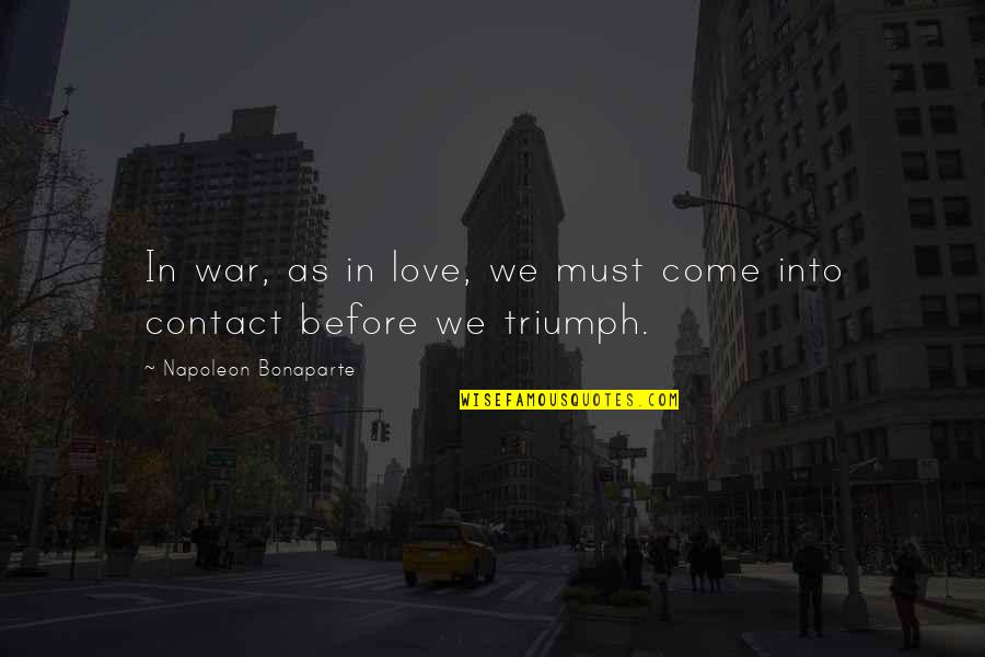 Meraviglioso Quotes By Napoleon Bonaparte: In war, as in love, we must come Meraviglioso Quotes By Napoleon Bonaparte: In war, as in love, we must come
