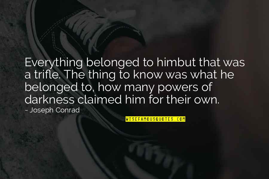 Merawat Jenazah Quotes By Joseph Conrad: Everything belonged to himbut that was a trifle.