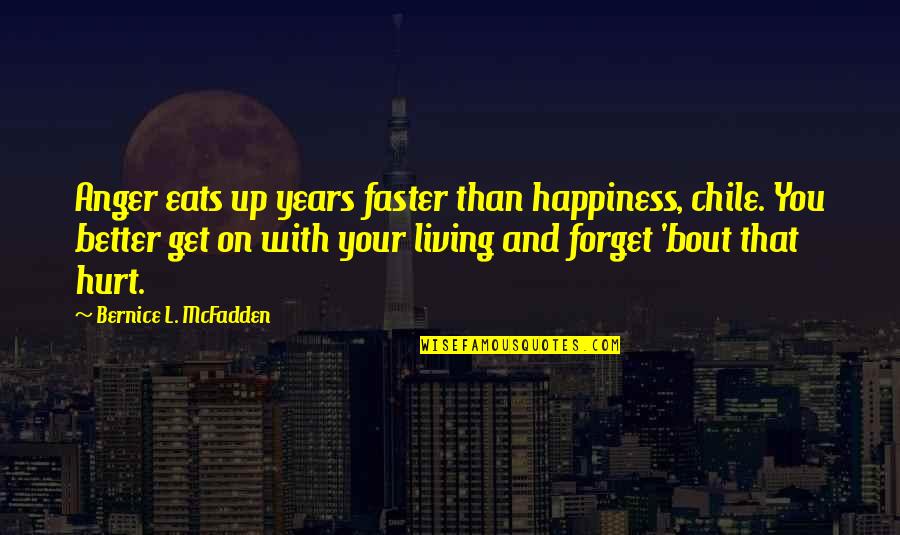 Merawat Kaktus Quotes By Bernice L. McFadden: Anger eats up years faster than happiness, chile.